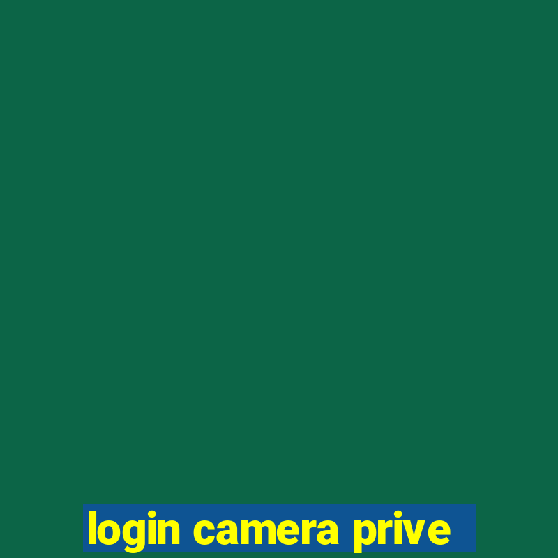 login camera prive